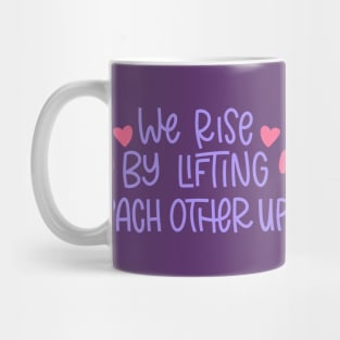 we rise by lifting each other up Mug